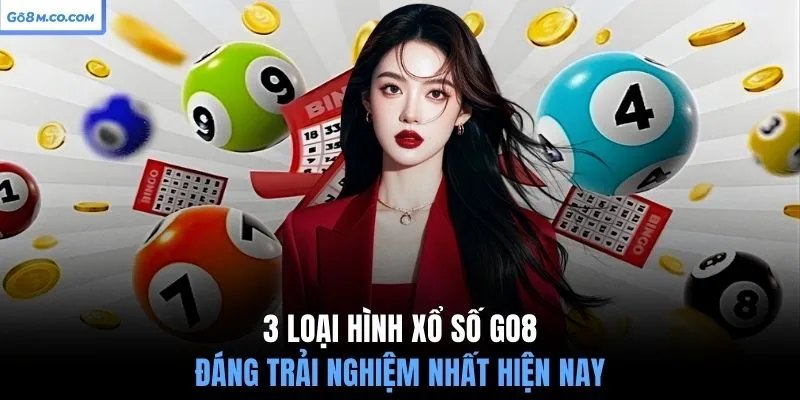 3-loai-hinh-xo-so-go8-dang-trai-nghiem-nhat-hien-nay