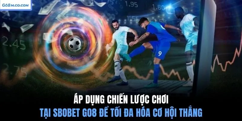 ap-dung-chien-luoc-choi-tai-sbobet-go8-de-toi-da-hoa-co-hoi-thang