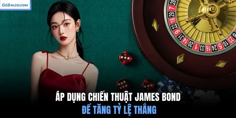 ap-dung-chien-thuat-james-bond-de-tang-ty-le-thang