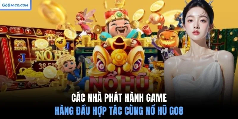 cac-nha-phat-hanh-game-hang-dau-hop-tac-cung-no-hu-go8