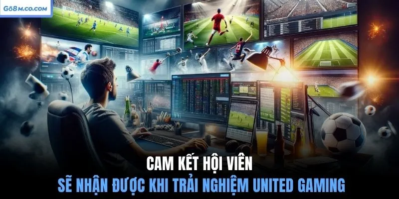 cam-ket-hoi-vien-se-nhan-duoc-khi-trai-nghiem-united-gaming