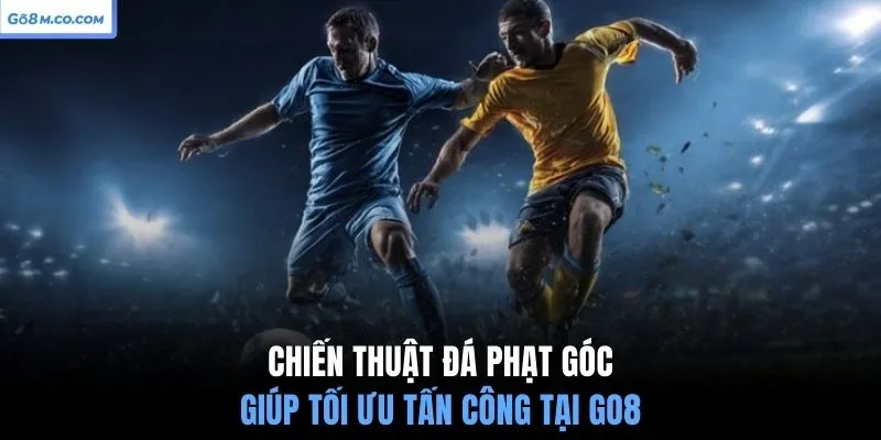 chien-thuat-da-phat-goc-giup-toi-uu-tan-cong-tai-go8