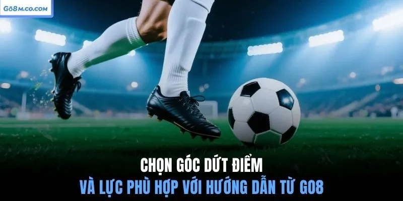 chon-goc-dut-diem-va-luc-phu-hop-voi-huong-dan-tu-go8
