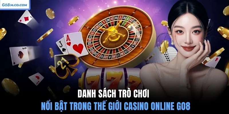danh-sach-tro-choi-noi-bat-trong-the-gioi-casino-online-go8