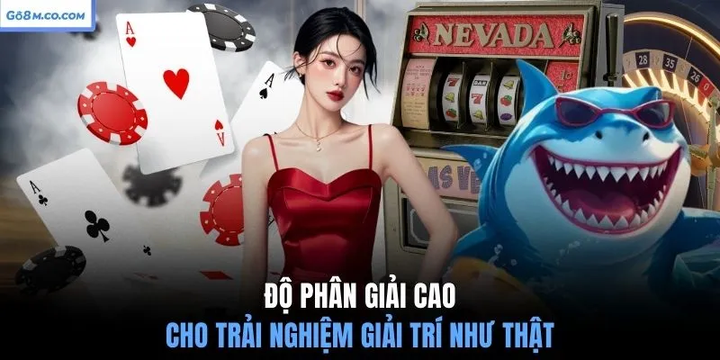 do-phan-giai-cao-cho-trai-nghiem-giai-tri-nhu-that