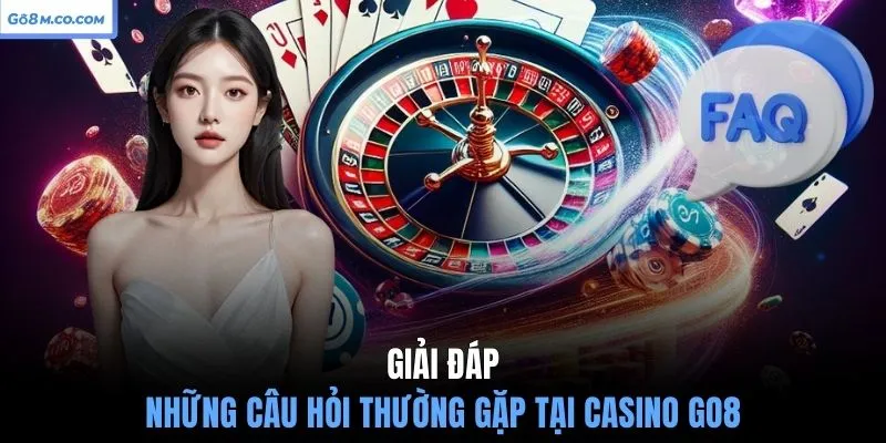 giai-dap-nhung-cau-hoi-thuong-gap-tai-casino-go8