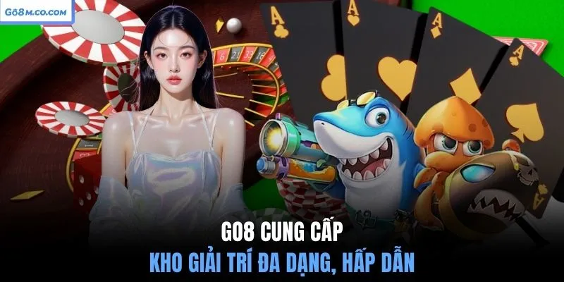 go8-cung-cap-kho-giai-tri-da-dang-hap-dan