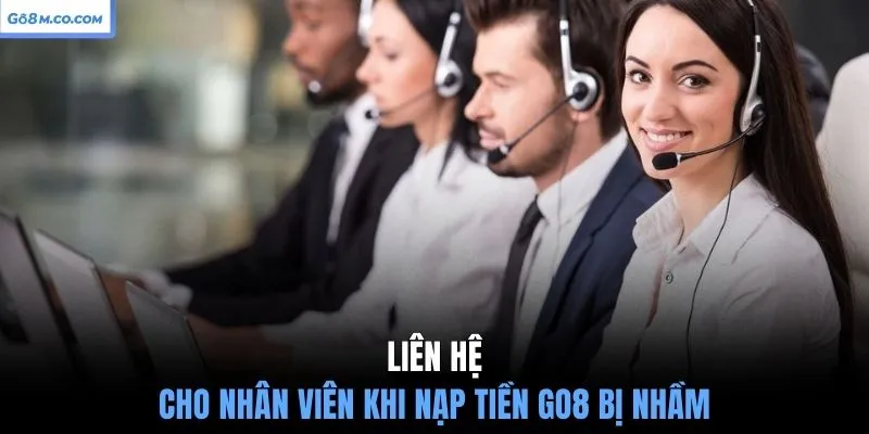 lien-he-cho-nhan-vien-khi-nap-tien-go8-bi-nham