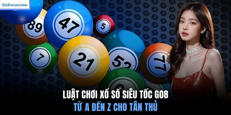 luat-choi-xo-so-sieu-toc-go8-tu-a-den-z-cho-tan-thu