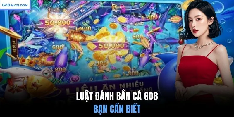 luat-danh-ban-ca-go8-ban-can-biet