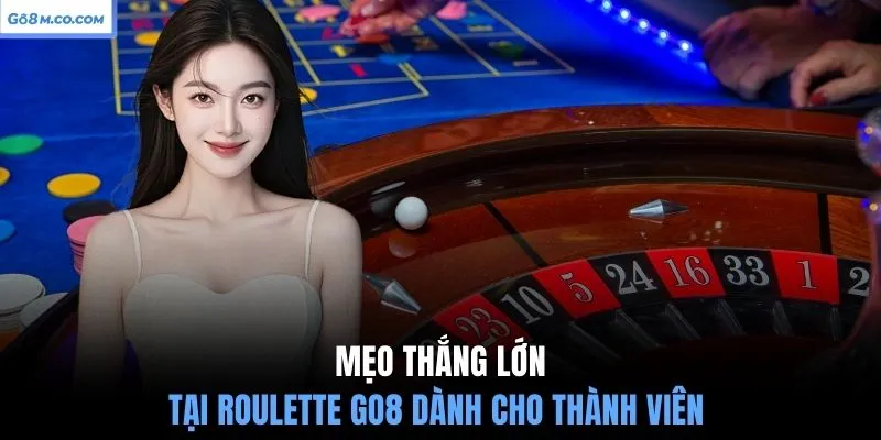 meo-thang-lon-tai-roulette-go8-danh-cho-thanh-vien
