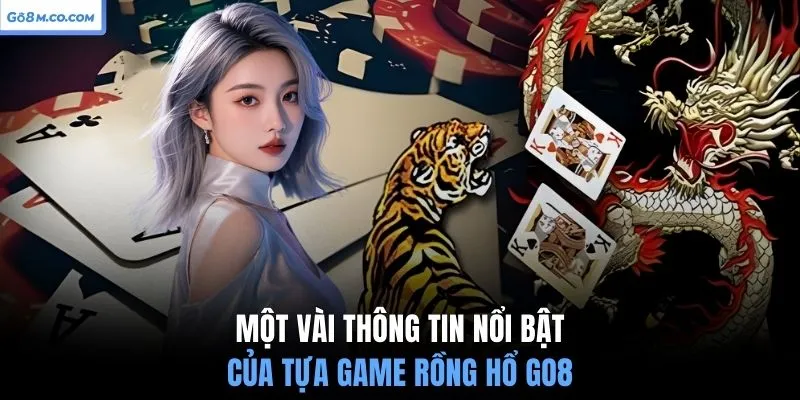 mot-vai-thong-tin-noi-bat-cua-tua-game-rong-ho-go8
