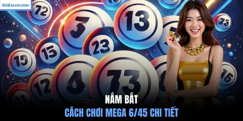 nam-bat-cach-choi-mega-6-45-chi-tiet
