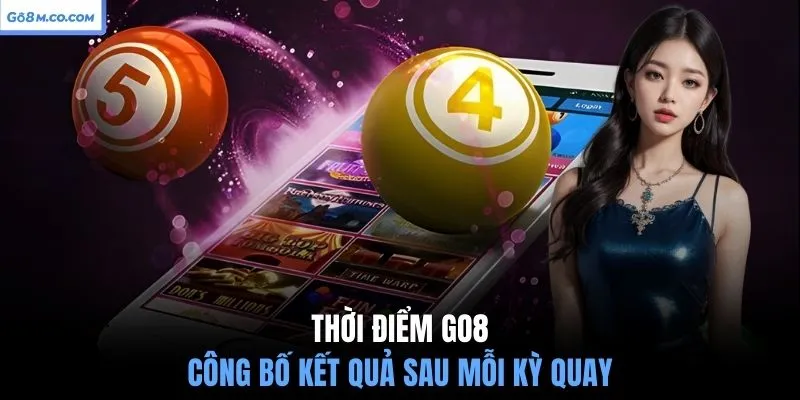 thoi-diem-go8-cong-bo-ket-qua-sau-moi-ky-quay