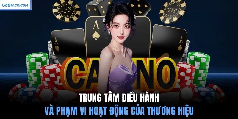 trung-tam-dieu-hanh-va-pham-vi-hoat-dong-cua-thuong-hieu