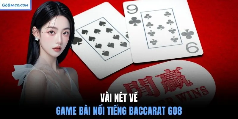 vai-net-ve-game-bai-noi-tieng-baccarat-go8